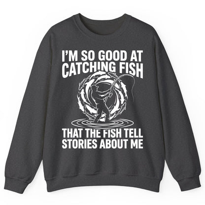 I'm So Good at Catching Fish That the Fish Tell Stories About Me fishing Sweatshirt Dark Heather product mockup