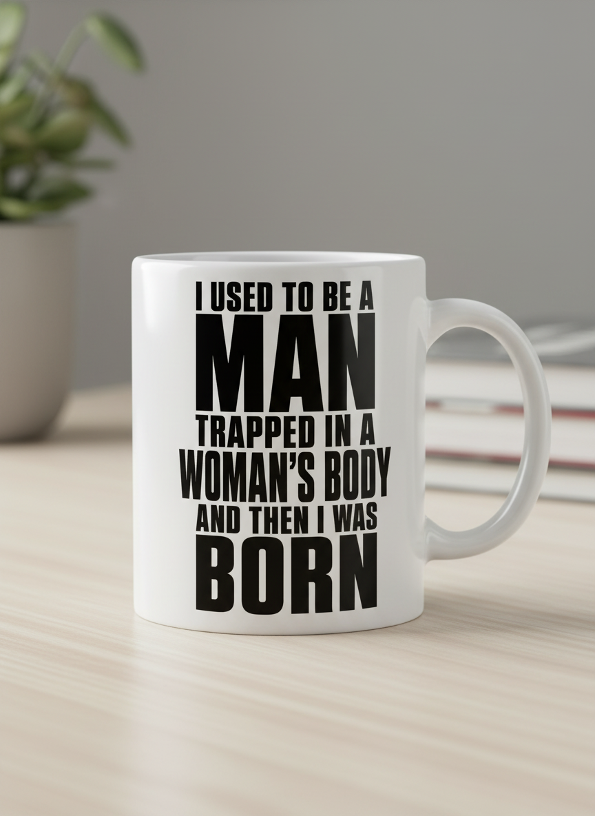 Humorous Man Trapped in a Woman's Body Saying White Mug - product mockup - White