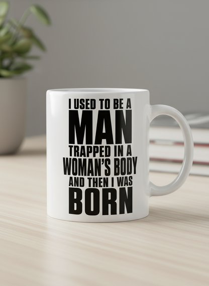 Humorous Man Trapped in a Woman's Body Saying White Mug - product mockup - White