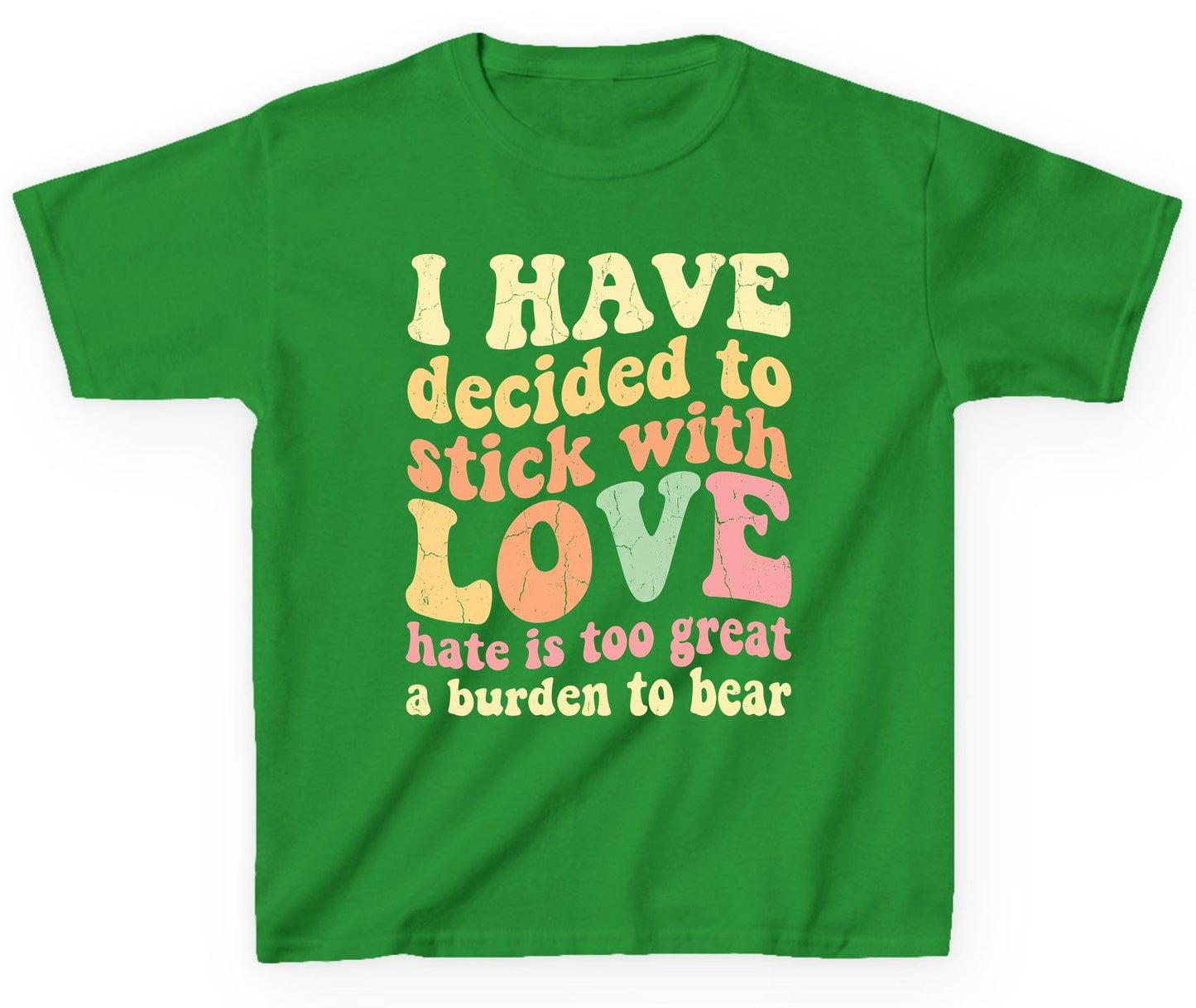 I Have Decided to Stick with Love Hate Is Too Great a Burden to Bear love and kindness Youth T-Shirt Irish Green product