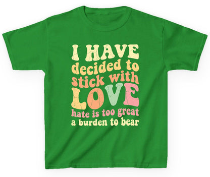 I Have Decided to Stick with Love Hate Is Too Great a Burden to Bear love and kindness Youth T-Shirt Irish Green product