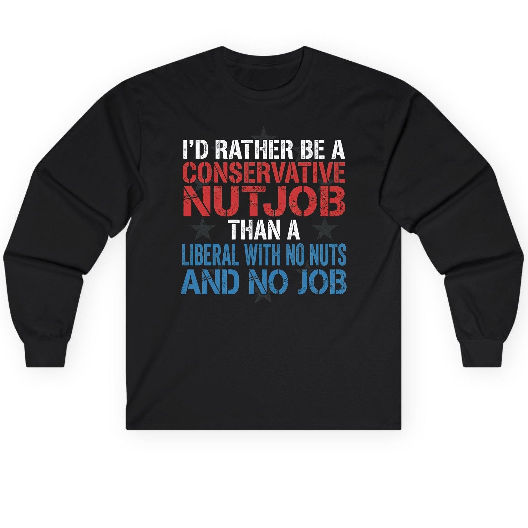 I'D RATHER BE a Conservative NUTJOB THAN a Liberal Long Sleeve Tee - product mockup - Black
