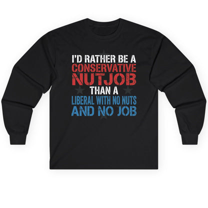 I'D RATHER BE a Conservative NUTJOB THAN a Liberal Long Sleeve Tee - product mockup - Black