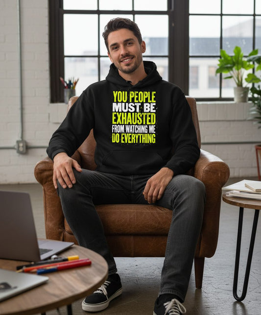 YOU PEOPLE MUST BE Exhausted FROM Watching ME DO Everything Hoodie - lifestyle model mockup - Black