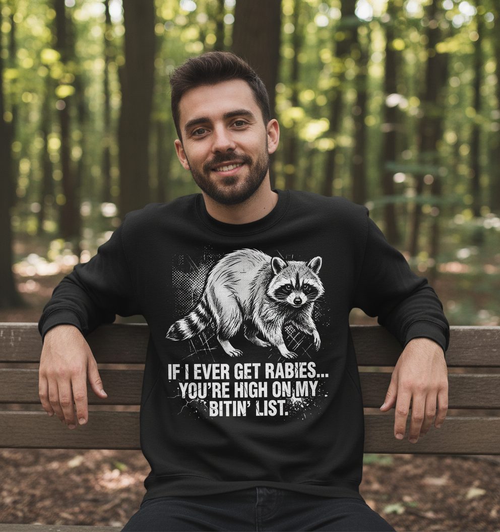 If I Ever Get Rabies You're High on My Bitin' List raccoon Sweatshirt Black lifestyle mockup