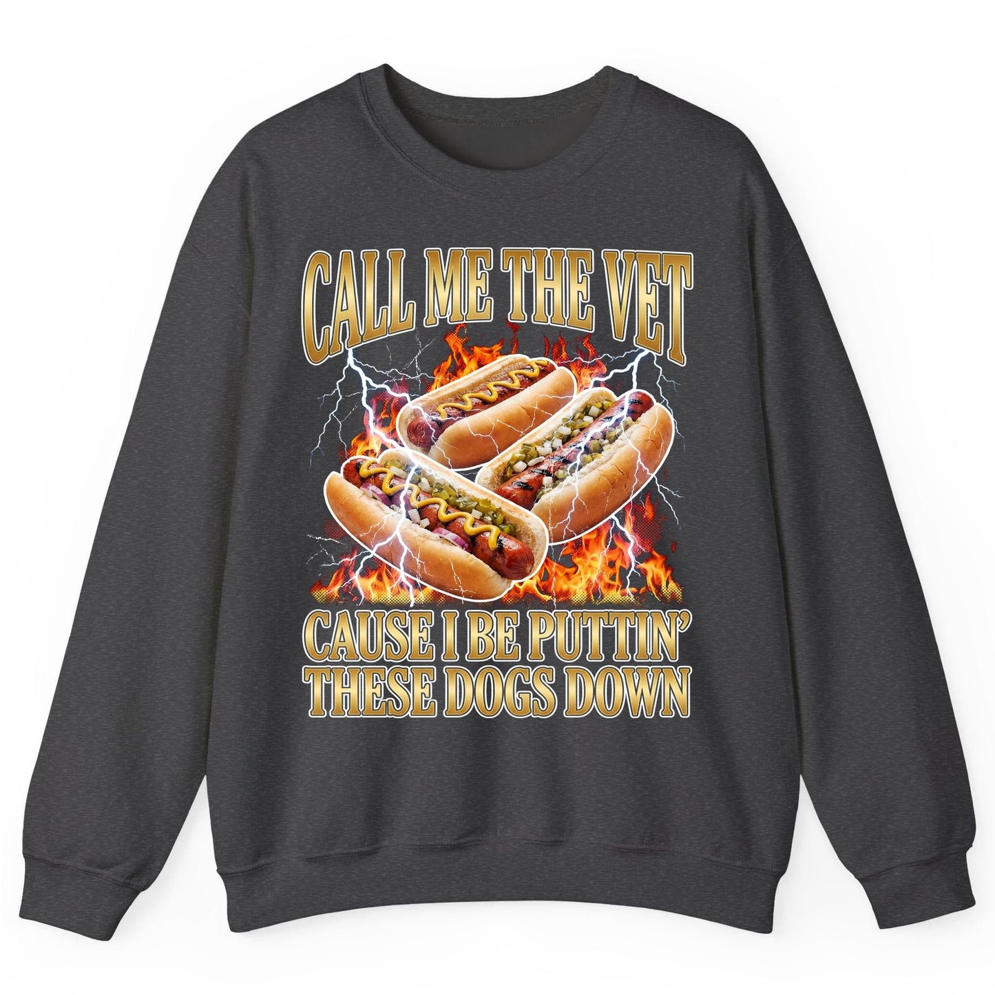 Call Me the Vet Cause I Be Puttin' These Dogs Down hot dogs Sweatshirt Dark Heather product mockup