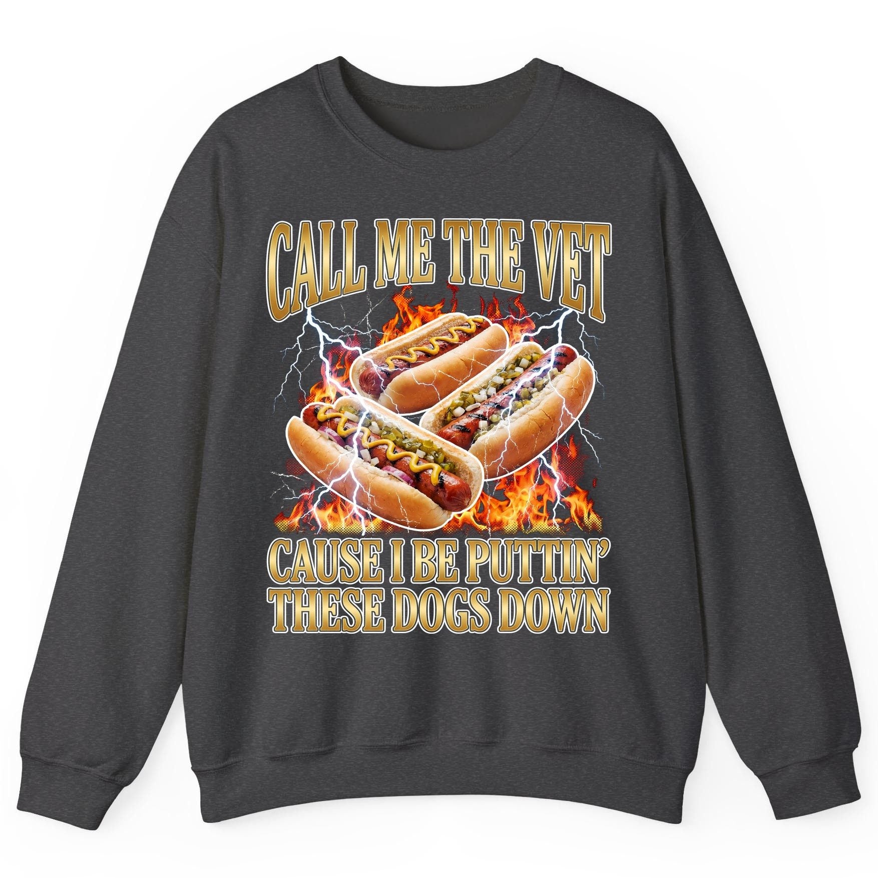 Call Me the Vet Cause I Be Puttin' These Dogs Down hot dogs Sweatshirt Dark Heather product mockup