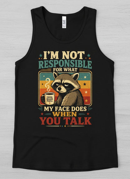I'm Not Responsible for What My Face Does When You Talk Funny Sarcastic Raccoon Tank Top - product mockup - Black
