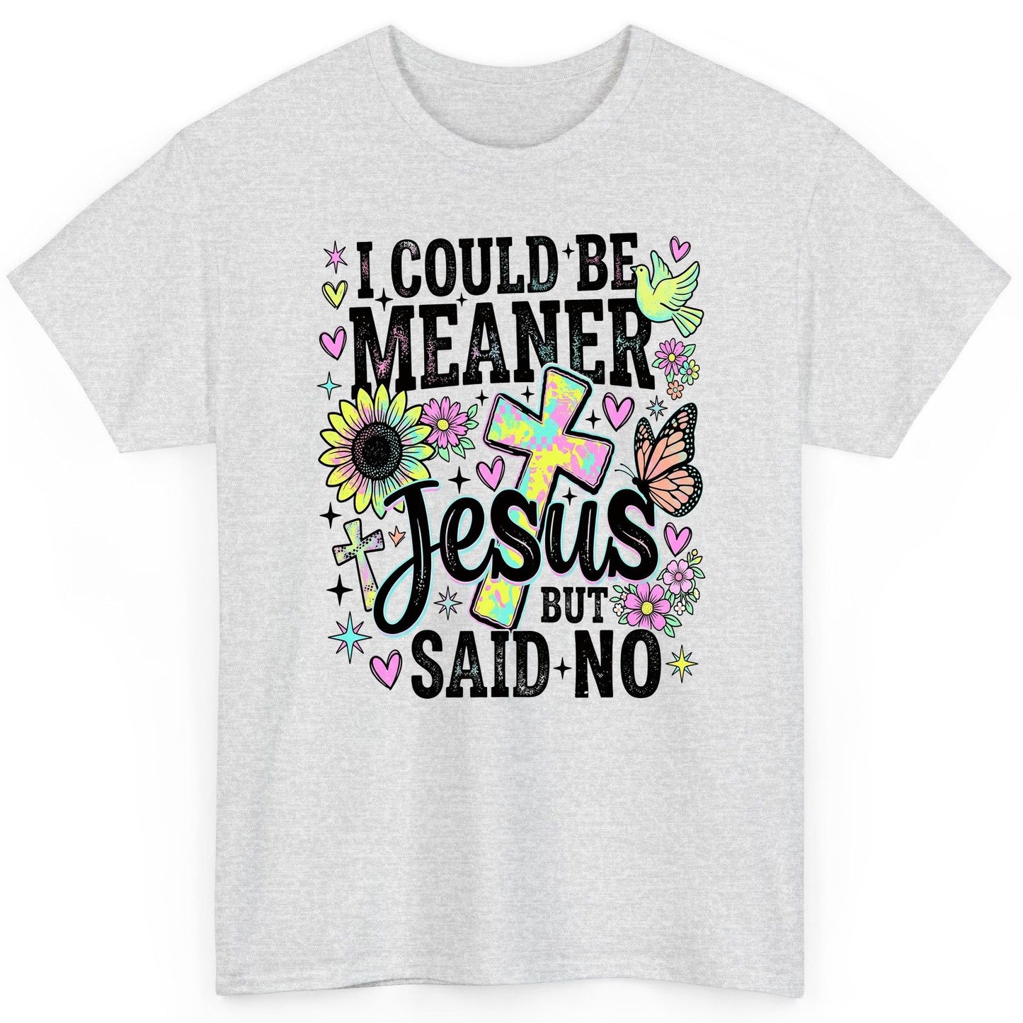 I Could Be Meaner but Jesus Said No Funny Christian T-Shirt - product mockup - Ash