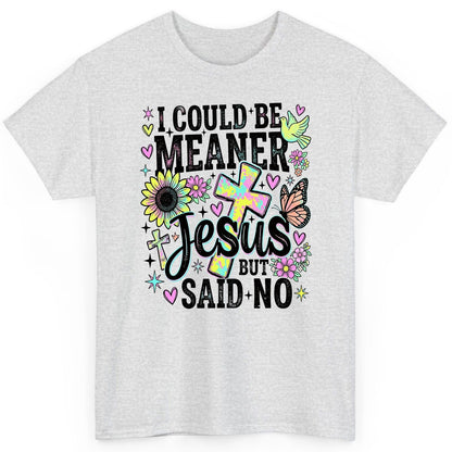 I Could Be Meaner but Jesus Said No Funny Christian T-Shirt - product mockup - Ash