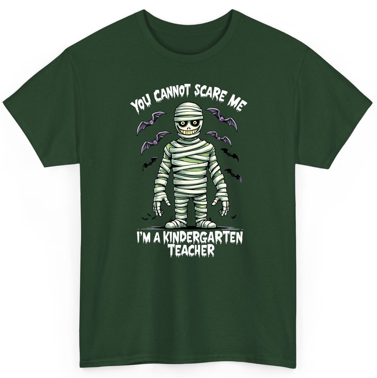 You Cannot Scare Me I'm a Kindergarten Teacher kindergarten teacher T-Shirt Forest Green product mockup