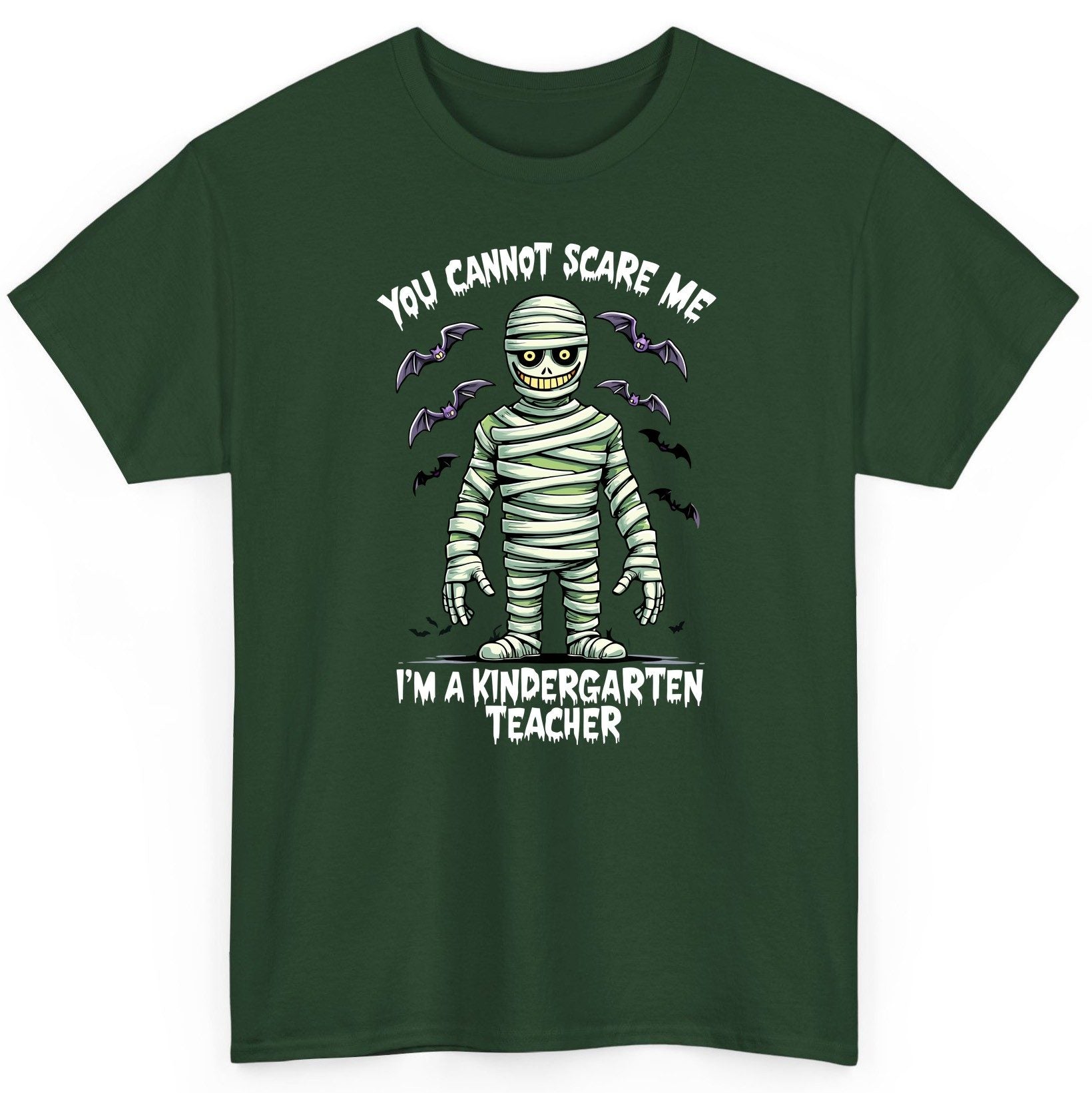 You Cannot Scare Me I'm a Kindergarten Teacher kindergarten teacher T-Shirt Forest Green product mockup