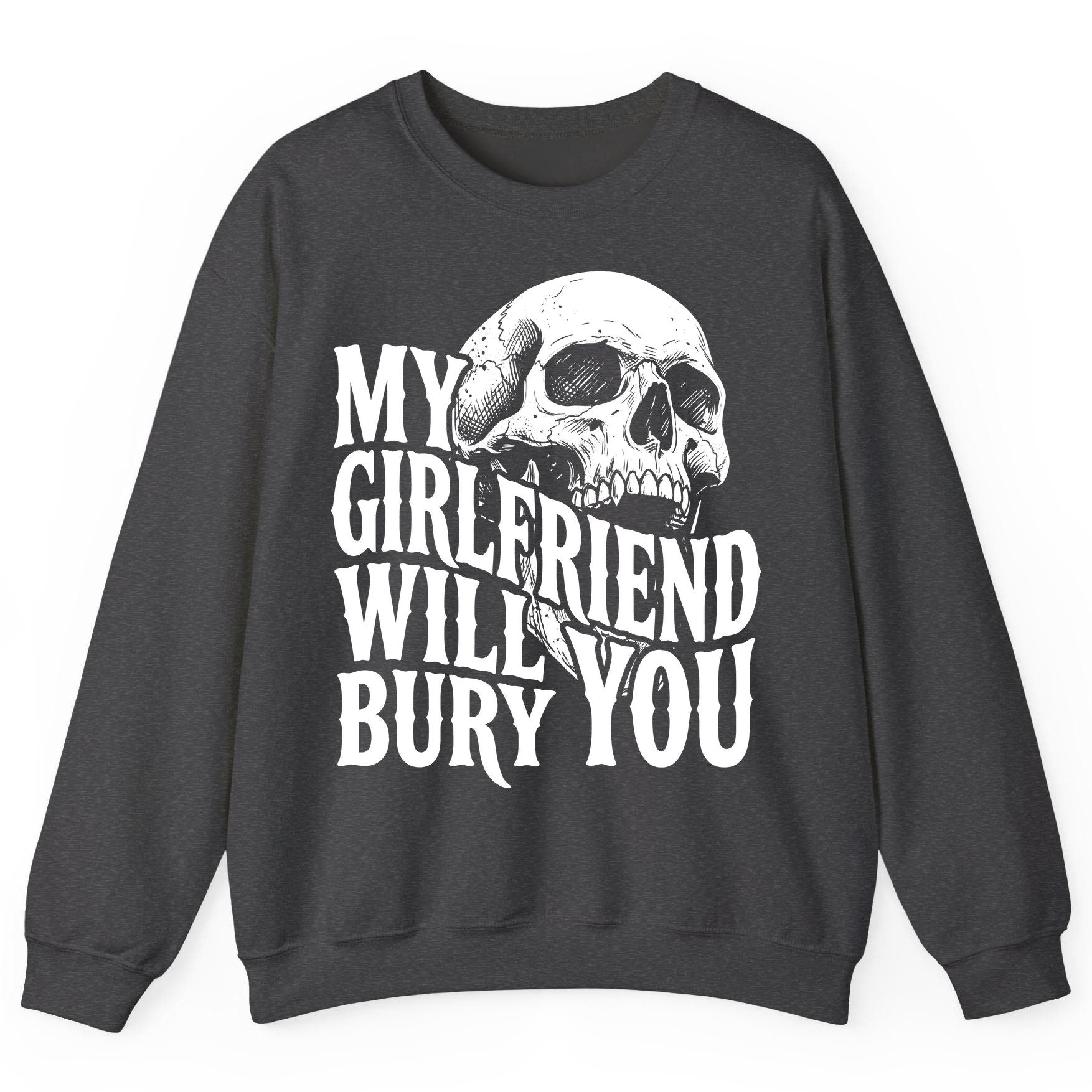 My Girlfriend Will Bury You skull Sweatshirt Dark Heather product mockup