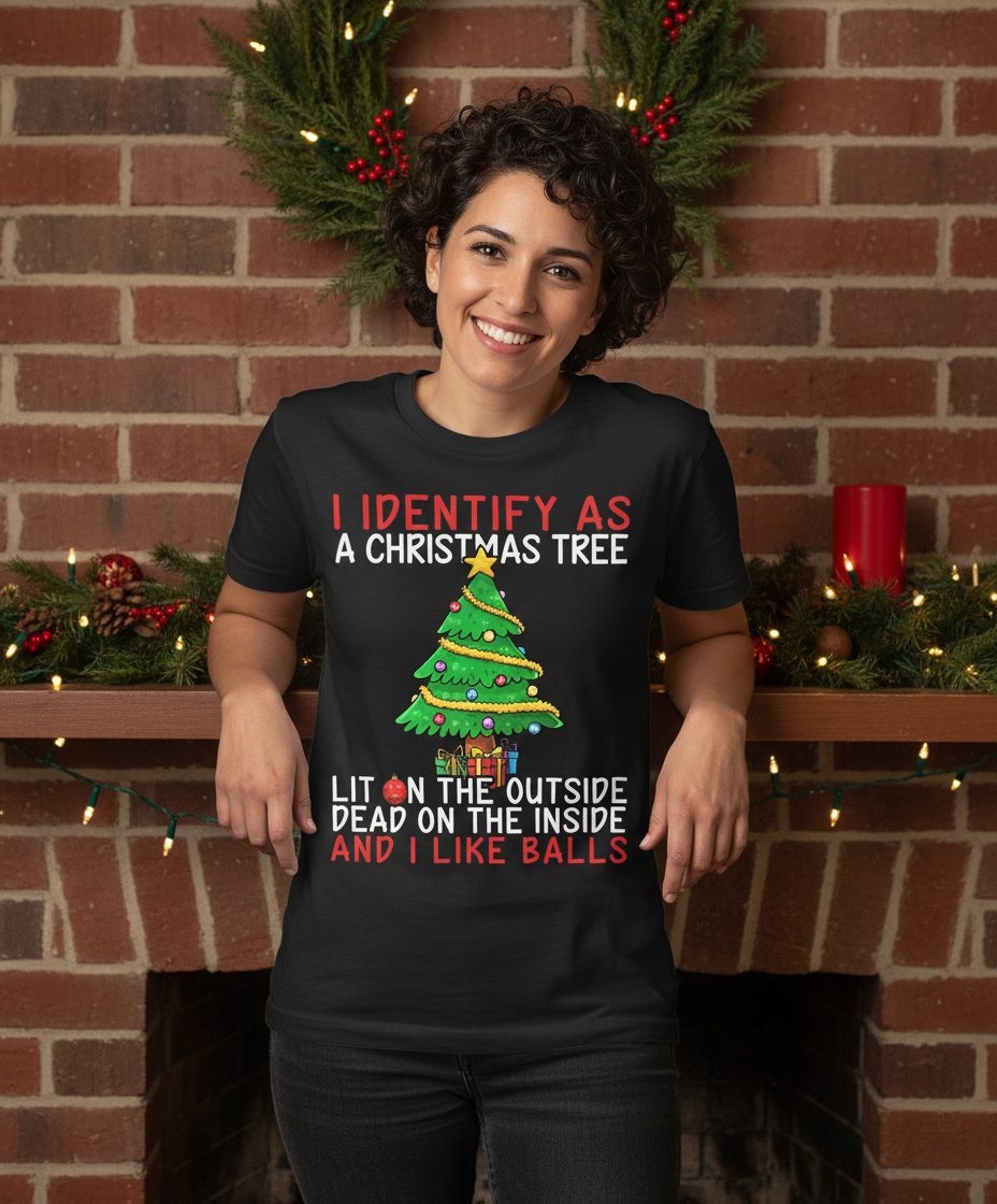 I Identify as a Christmas Tree Lit on the Outside Dead on the Inside and I Like Balls Christmas humor T-Shirt Black lifestyle
