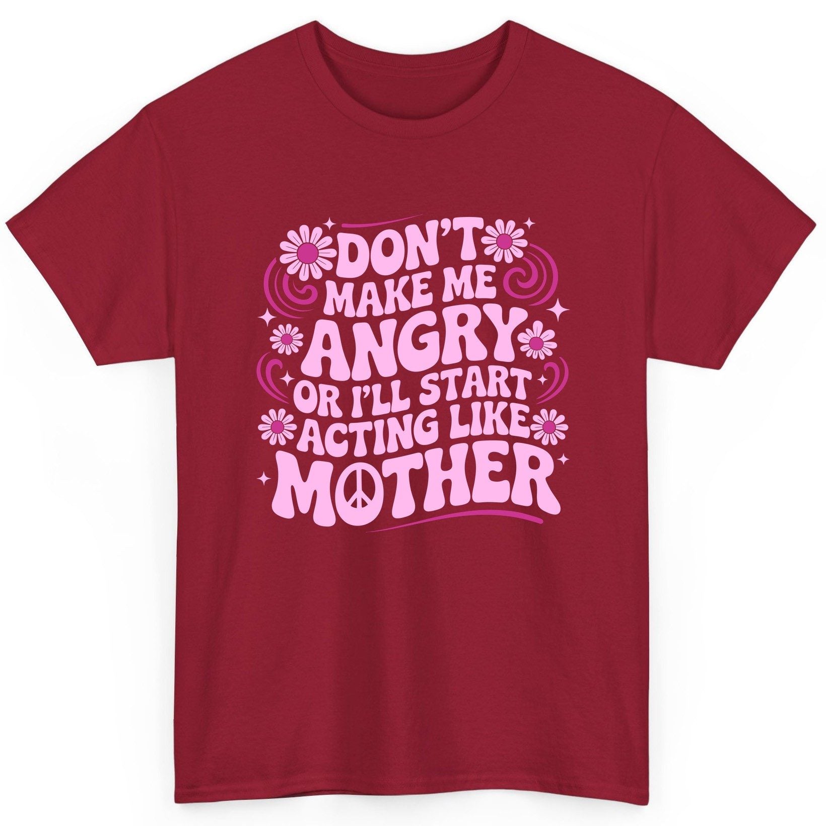 Don't Make Me Angry or I'll Start Acting Like Mother motherhood humor T-Shirt Cardinal Red product mockup