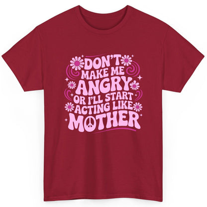 Don't Make Me Angry or I'll Start Acting Like Mother motherhood humor T-Shirt Cardinal Red product mockup