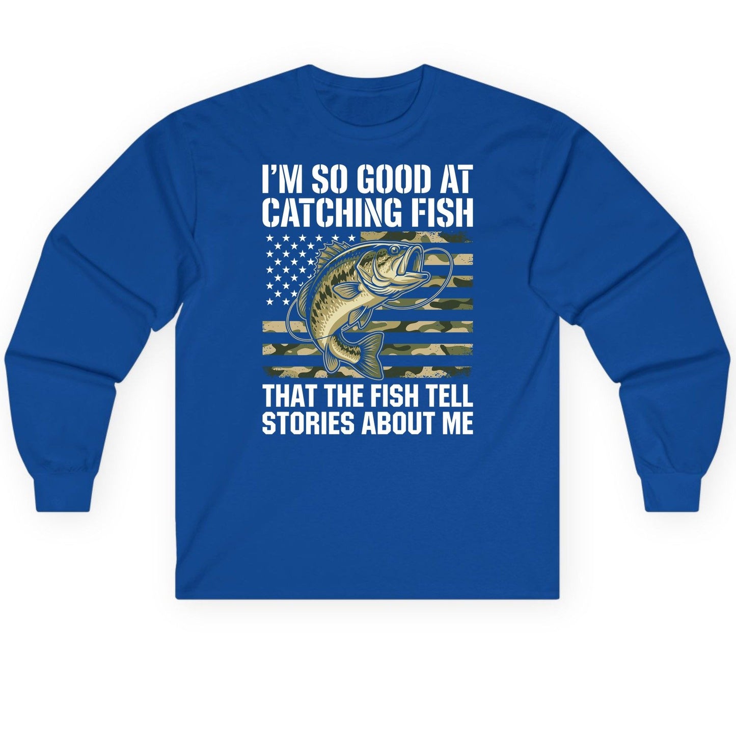I'm So Good at Catching Fish That the Fish Tell Stories About Me fishing Long Sleeve Tee Royal product mockup
