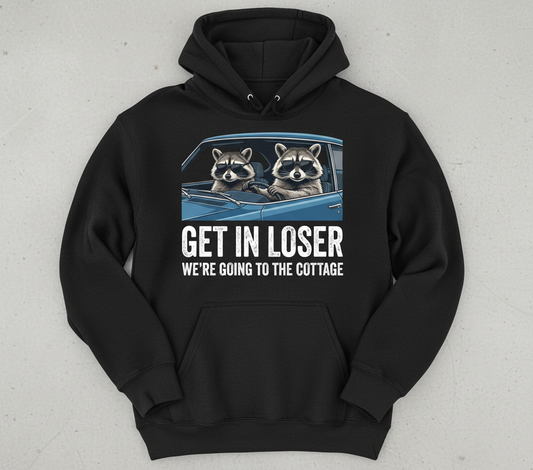 Funny Raccoon Get In Loser We're Going To The Cottage Hoodie - Black