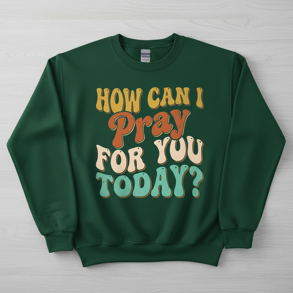 How Can I Pray For You Today? Retro Christian Quote Sweatshirt - Forest Green