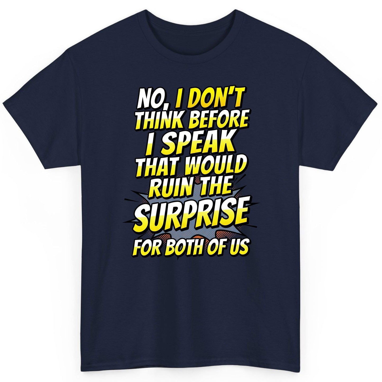 No, I Don't Think Before I Speak That Would Ruin the Surprise for Both of US sarcastic humor T-Shirt Navy product mockup