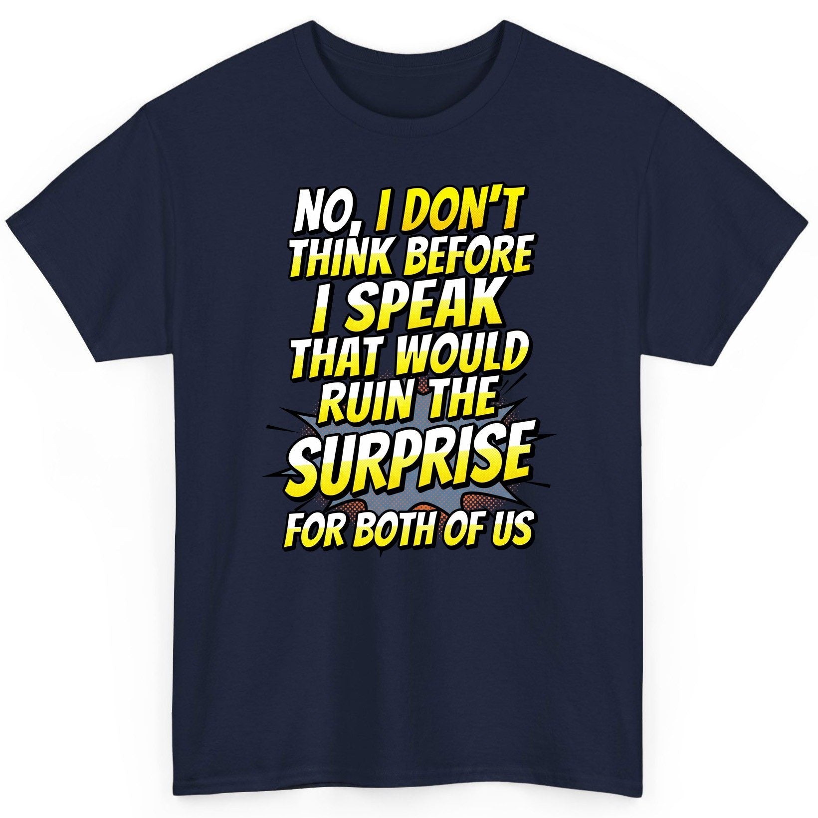 No, I Don't Think Before I Speak That Would Ruin the Surprise for Both of US sarcastic humor T-Shirt Navy product mockup