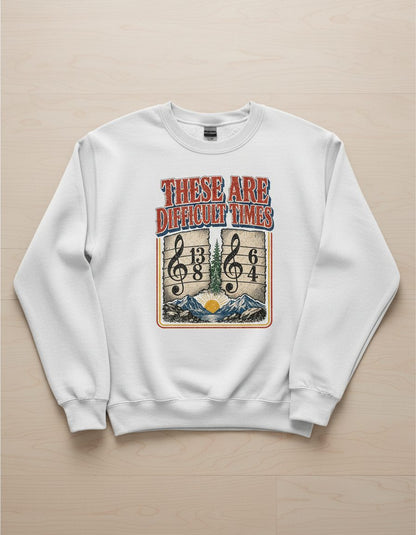 THESE ARE Difficult TIMES Funny Music Pun Sweatshirt - product mockup - White