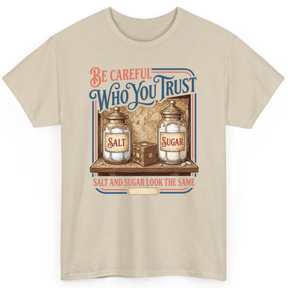 Be Careful Who You Trust Salt and Sugar Look the Same T-Shirt - product mockup - Sand