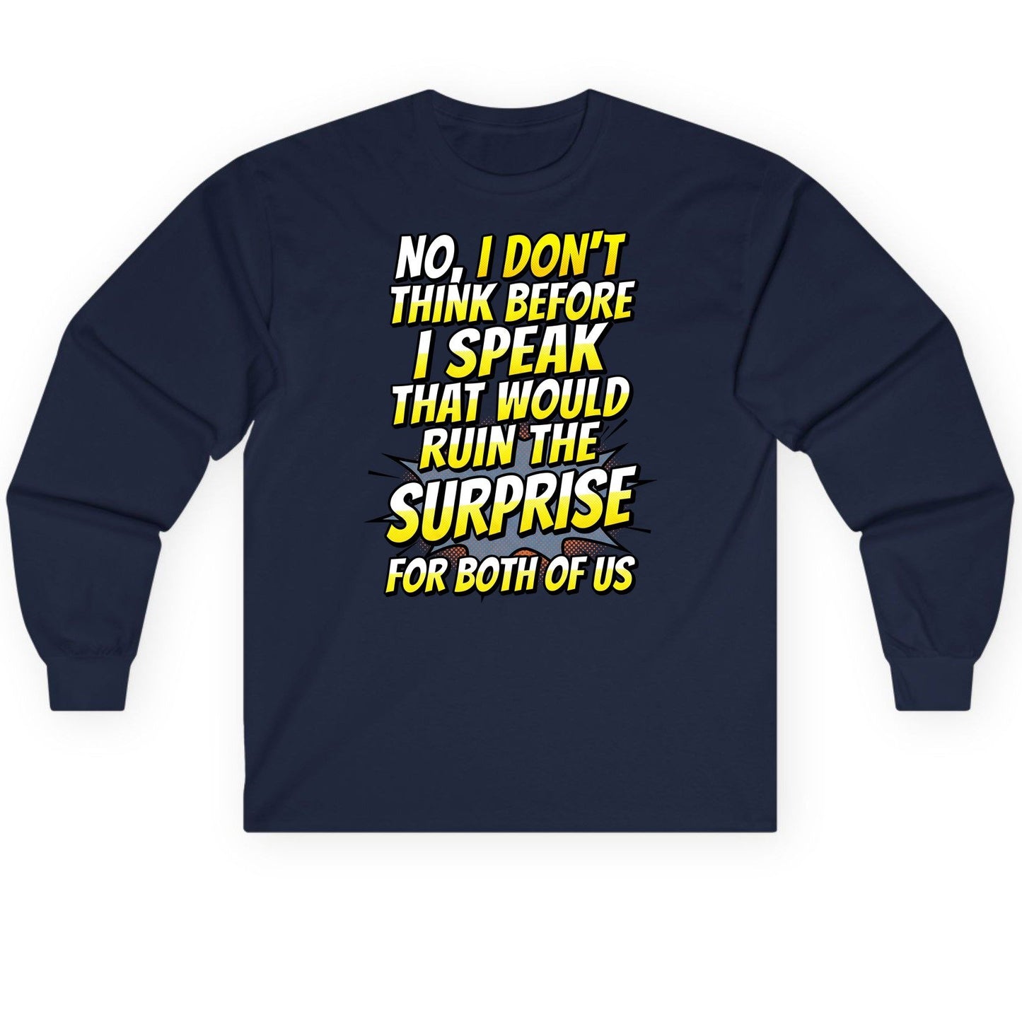 No, I Don't Think Before I Speak That Would Ruin the Surprise for Both of US sarcastic humor Long Sleeve Tee Navy product