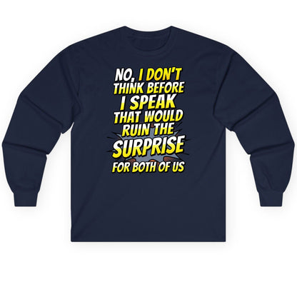 No, I Don't Think Before I Speak That Would Ruin the Surprise for Both of US sarcastic humor Long Sleeve Tee Navy product