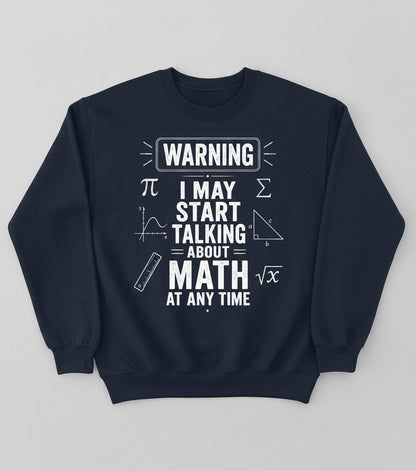 Warning I May Start Talking About Math at Any Time Funny Teachers Sweatshirt - product mockup - Navy