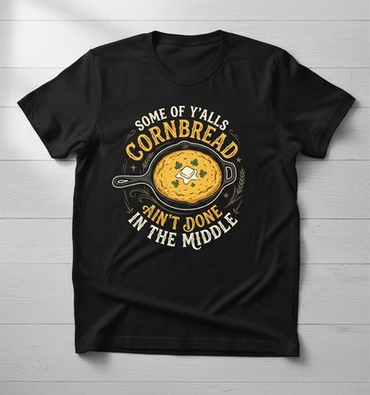 Funny Southern Saying Cornbread Ain't Done In The Middle T-Shirt - Black