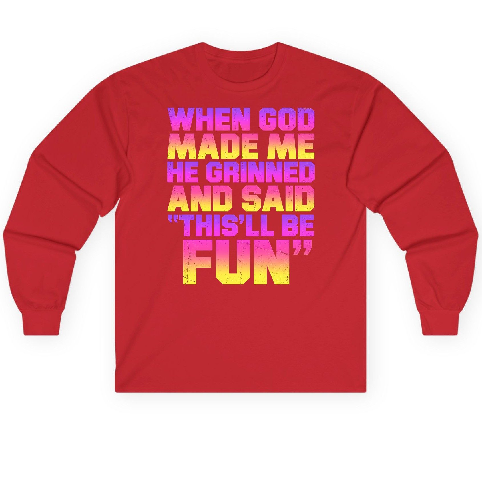 WHEN GOD MADE ME HE Grinned AND SAID THIS'LL BE FUN Long Sleeve Tee - product mockup - Red