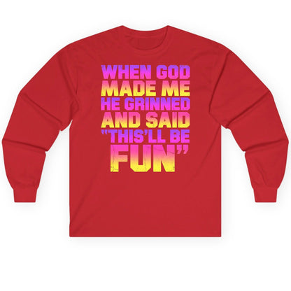 WHEN GOD MADE ME HE Grinned AND SAID THIS'LL BE FUN Long Sleeve Tee - product mockup - Red