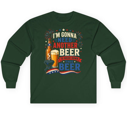 I'm Gonna Need Another Beer to Wash Down This Beer patriotic drinking humor Long Sleeve Tee Forest Green product mockup