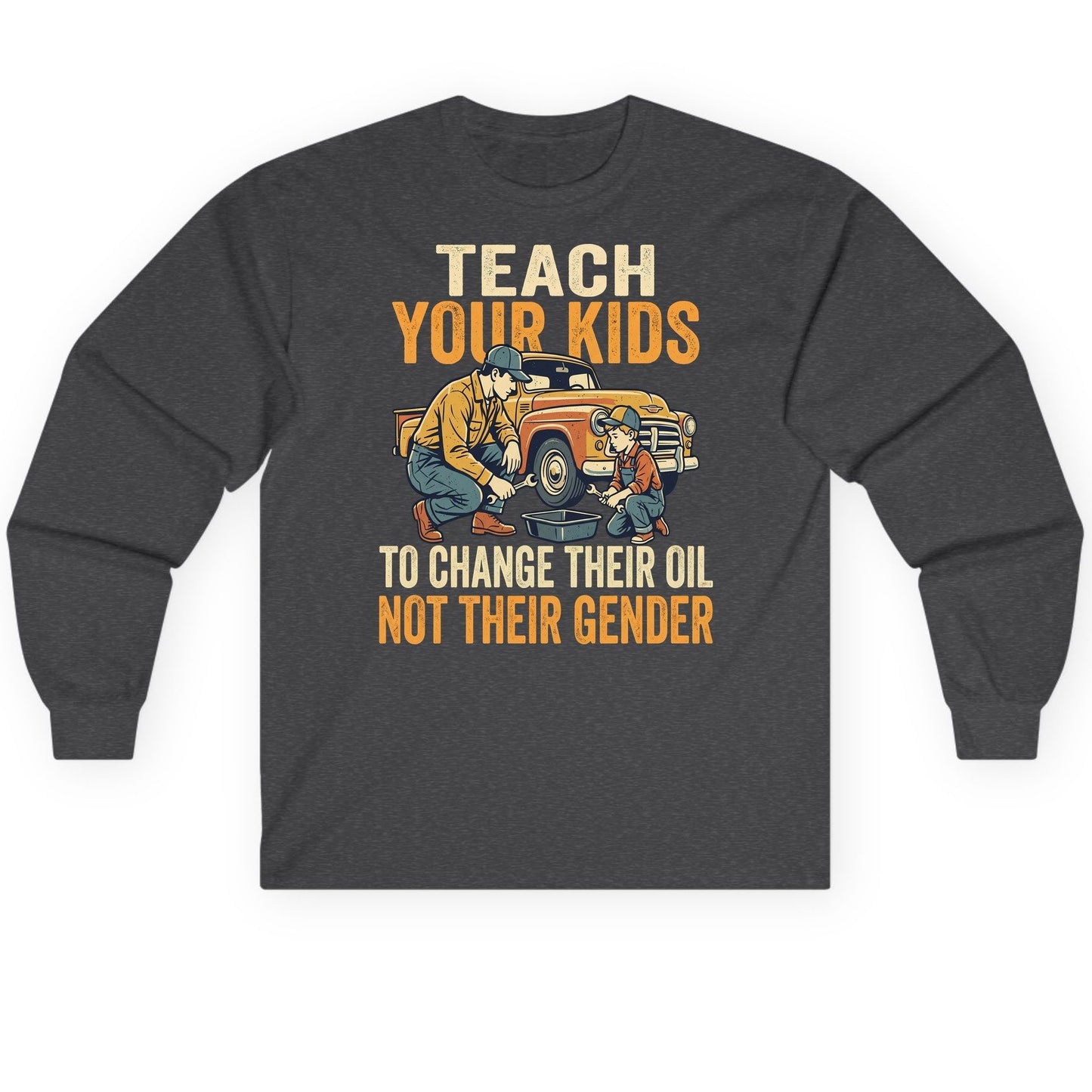 Teach Your Kids to Change Their Oil Not Their Gender father and son car repair Long Sleeve Tee Dark Heather product mockup