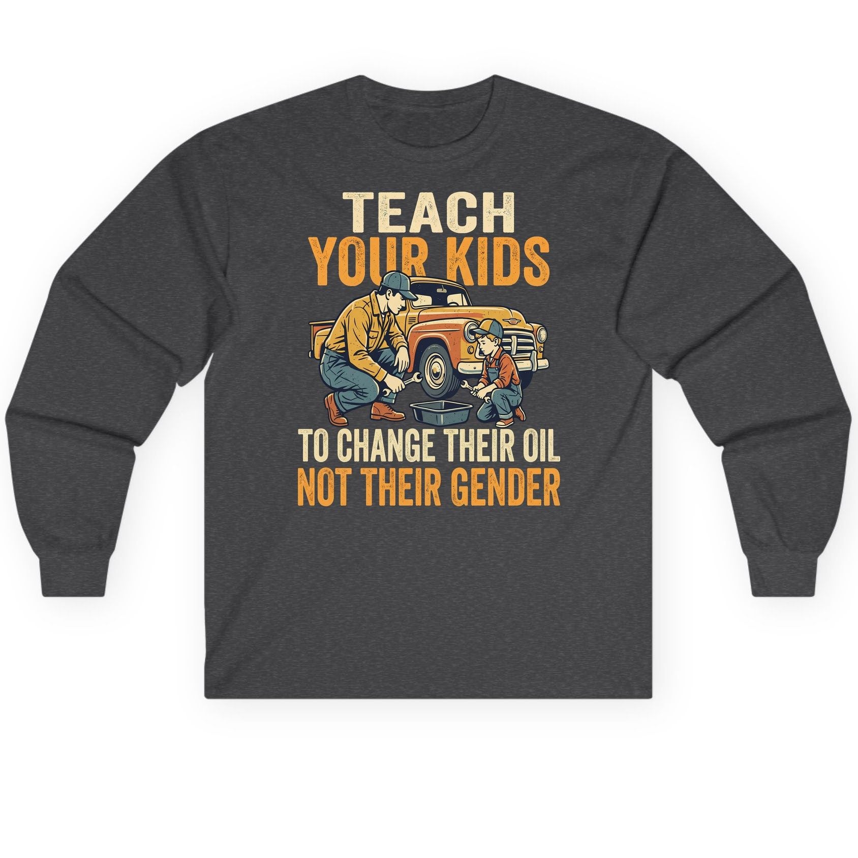 Teach Your Kids to Change Their Oil Not Their Gender father and son car repair Long Sleeve Tee Dark Heather product mockup