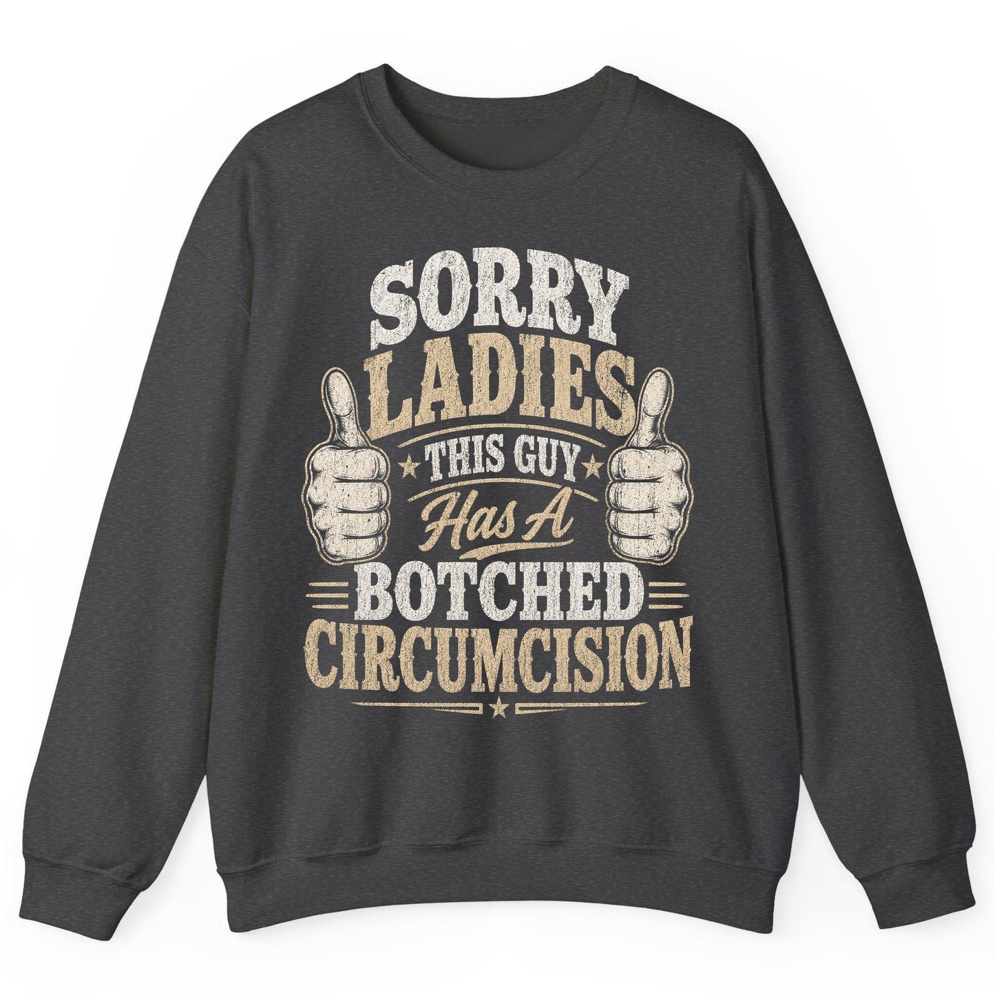 SORRY LADIES THIS GUY Has a Botched Circumcision Sweatshirt - product mockup - Dark Heather