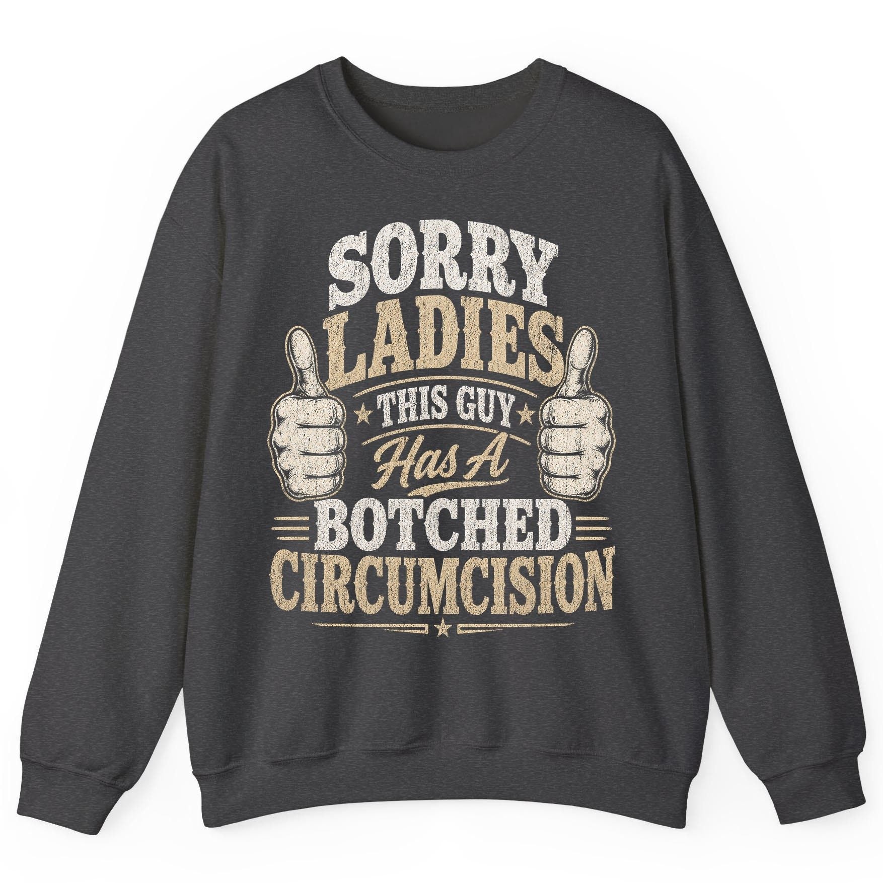 SORRY LADIES THIS GUY Has a Botched Circumcision Sweatshirt - product mockup - Dark Heather