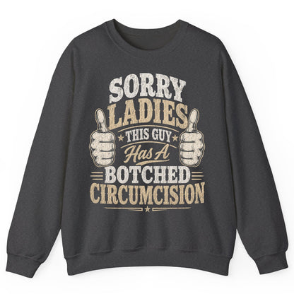SORRY LADIES THIS GUY Has a Botched Circumcision Sweatshirt - product mockup - Dark Heather