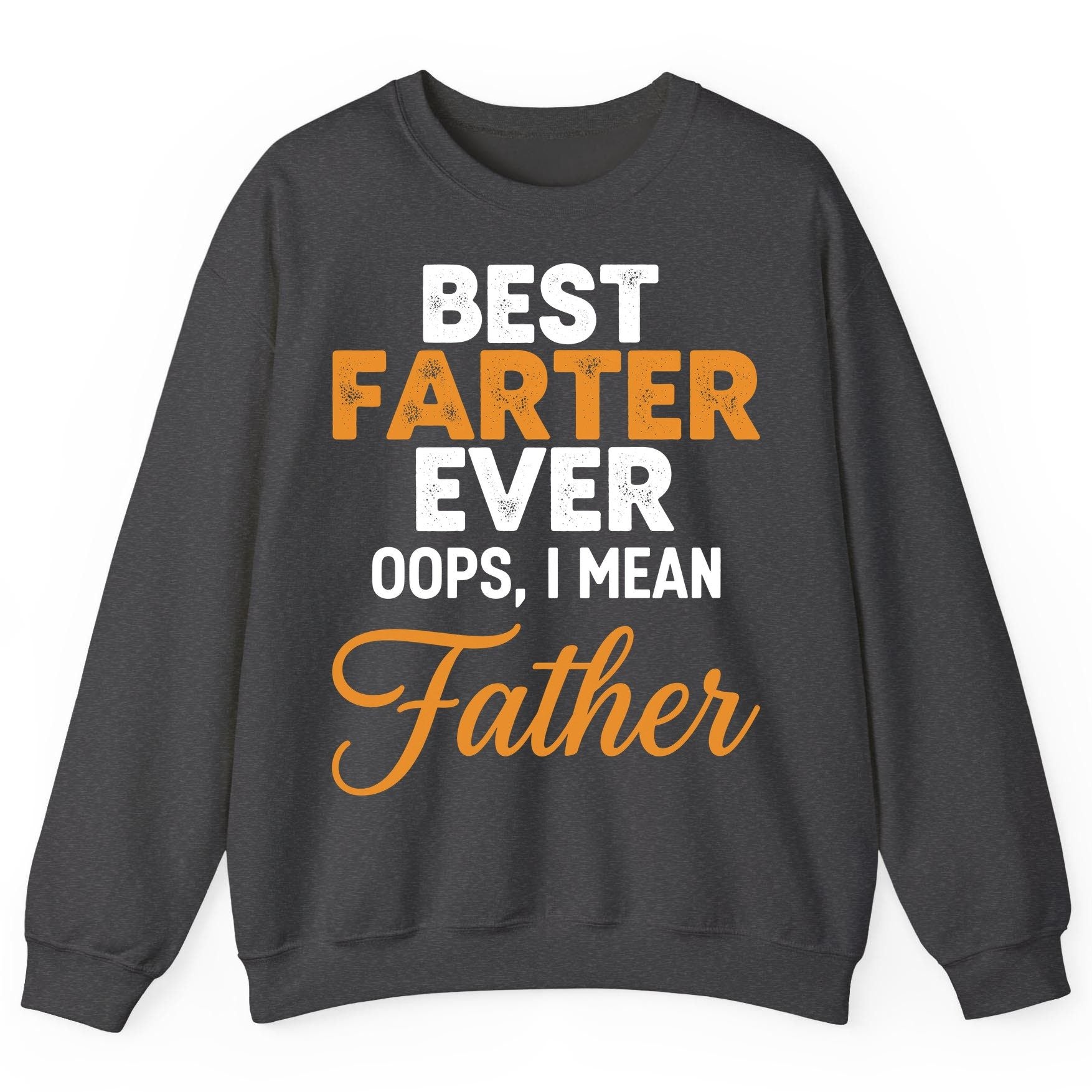 Best Farter Ever Oops, I Mean Father fatherhood humor Sweatshirt Dark Heather product mockup