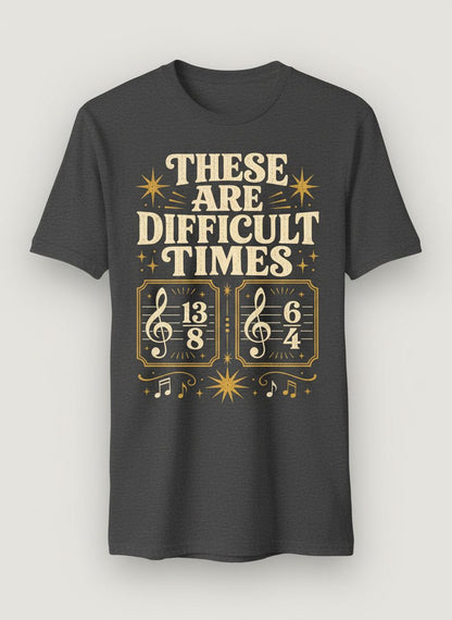 These Are Difficult Times Funny Music Pun T-Shirt - product mockup - Dark Heather
