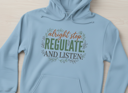 Alright Stop Regulate And Listen Emotional Regulation Quote Hoodie - Light Blue