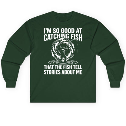 I'm So Good at Catching Fish That the Fish Tell Stories About Me fishing Long Sleeve Tee Forest Green product mockup