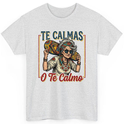 Te Calmas O Te Calmo Funny Latina Grandma T-Shirt - product mockup - Ash