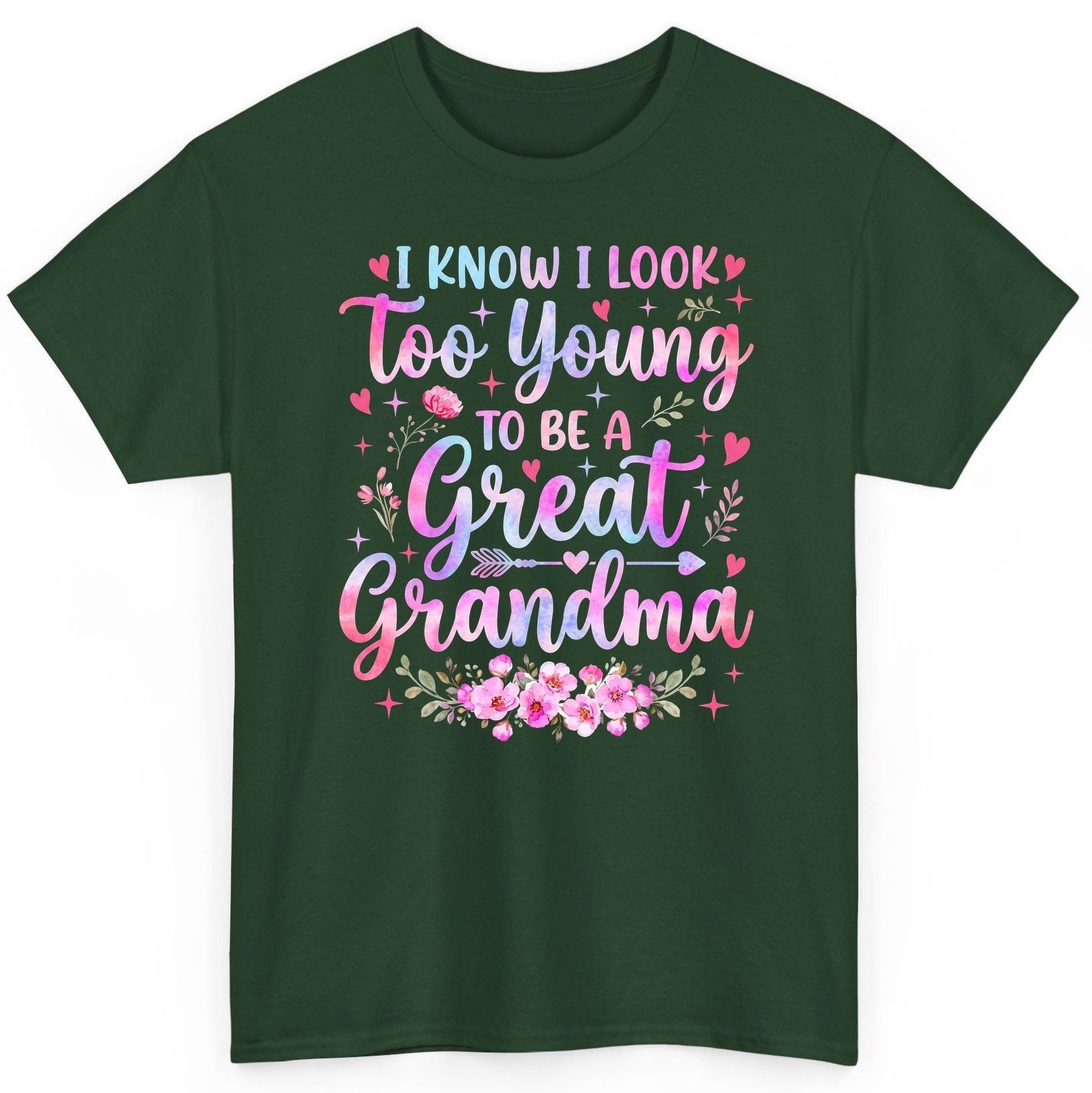 I KNOW I LOOK Too Young TO BE a Great Grandma Grandmothers T-Shirt - product mockup - Forest Green