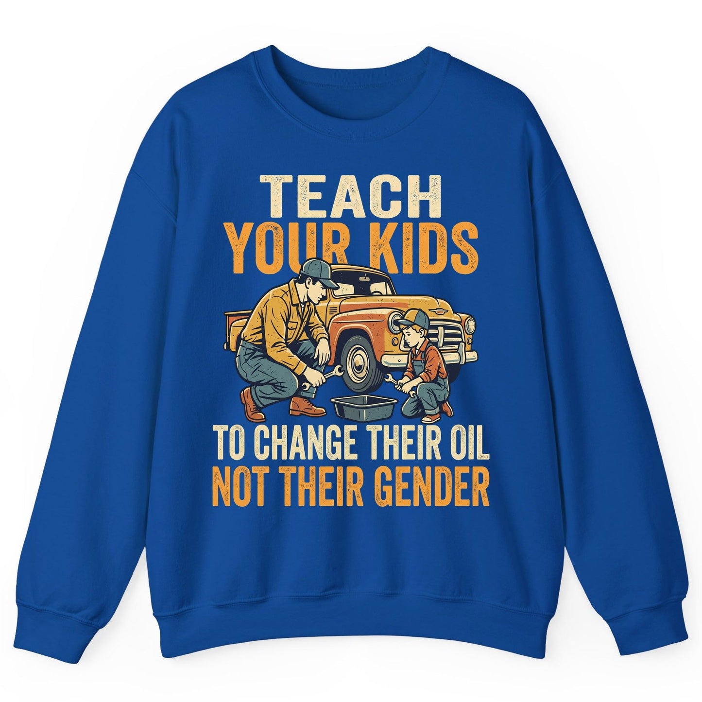 Teach Your Kids to Change Their Oil Not Their Gender father and son car repair Sweatshirt Royal product mockup