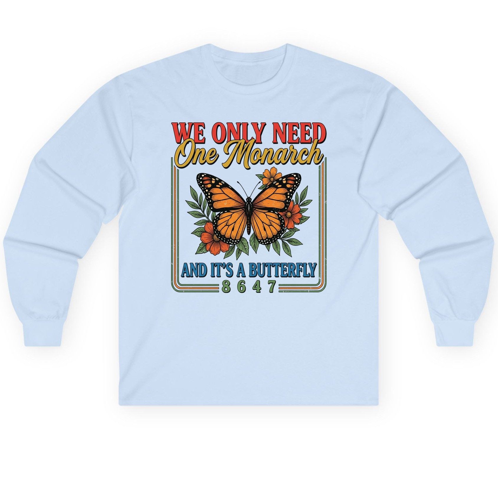 WE ONLY NEED One Monarch AND IT'S a Butterfly 8647 Long Sleeve Tee - product mockup - Light Blue