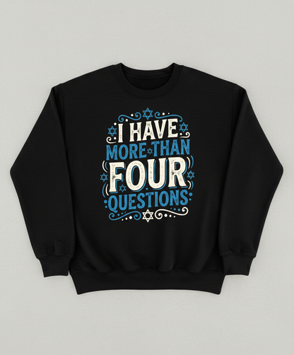 I Have More Than Four Questions Passover Seder Design Sweatshirt - Black