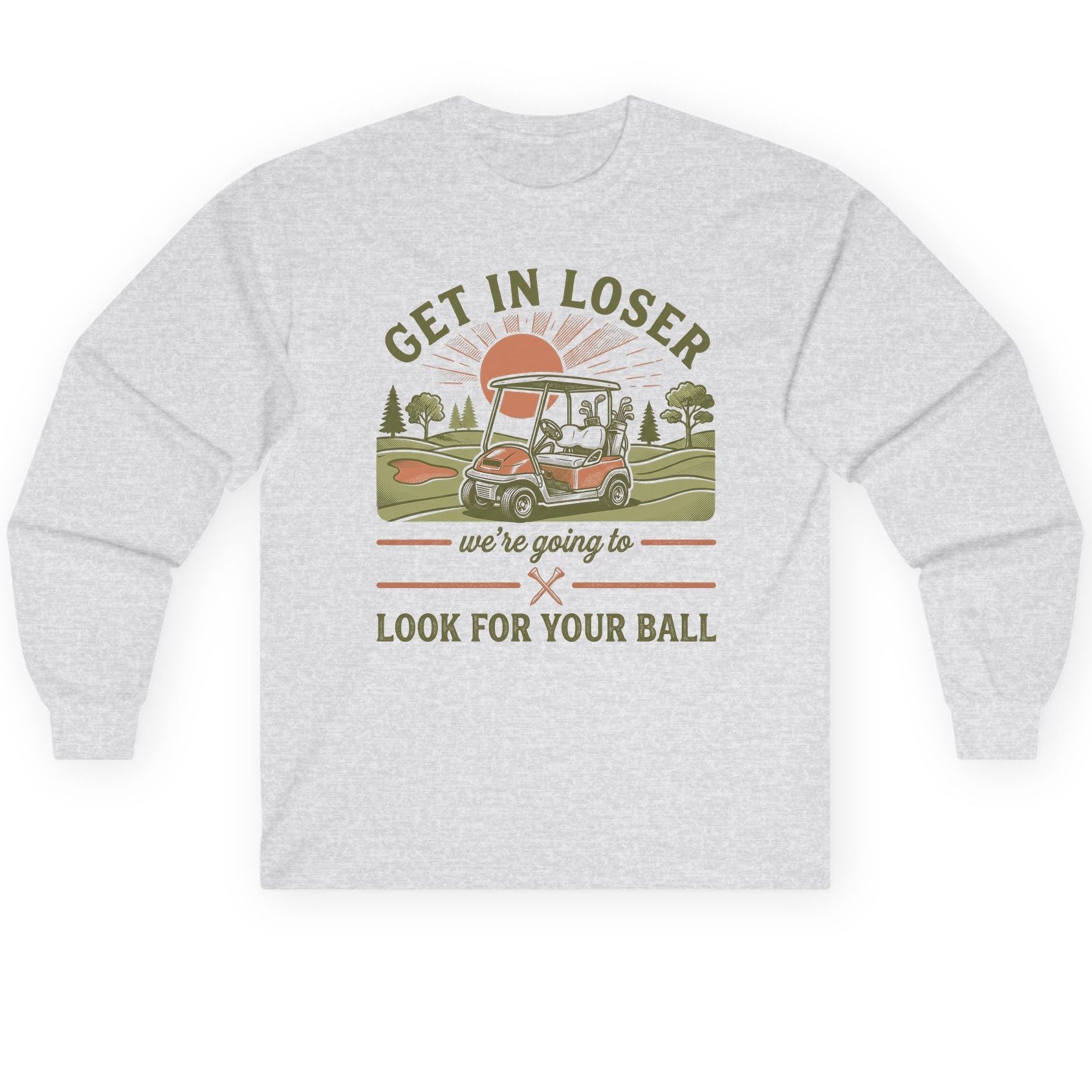 GET IN LOSER We're Going to LOOK FOR YOUR BALL Long Sleeve Tee - product mockup - Ash