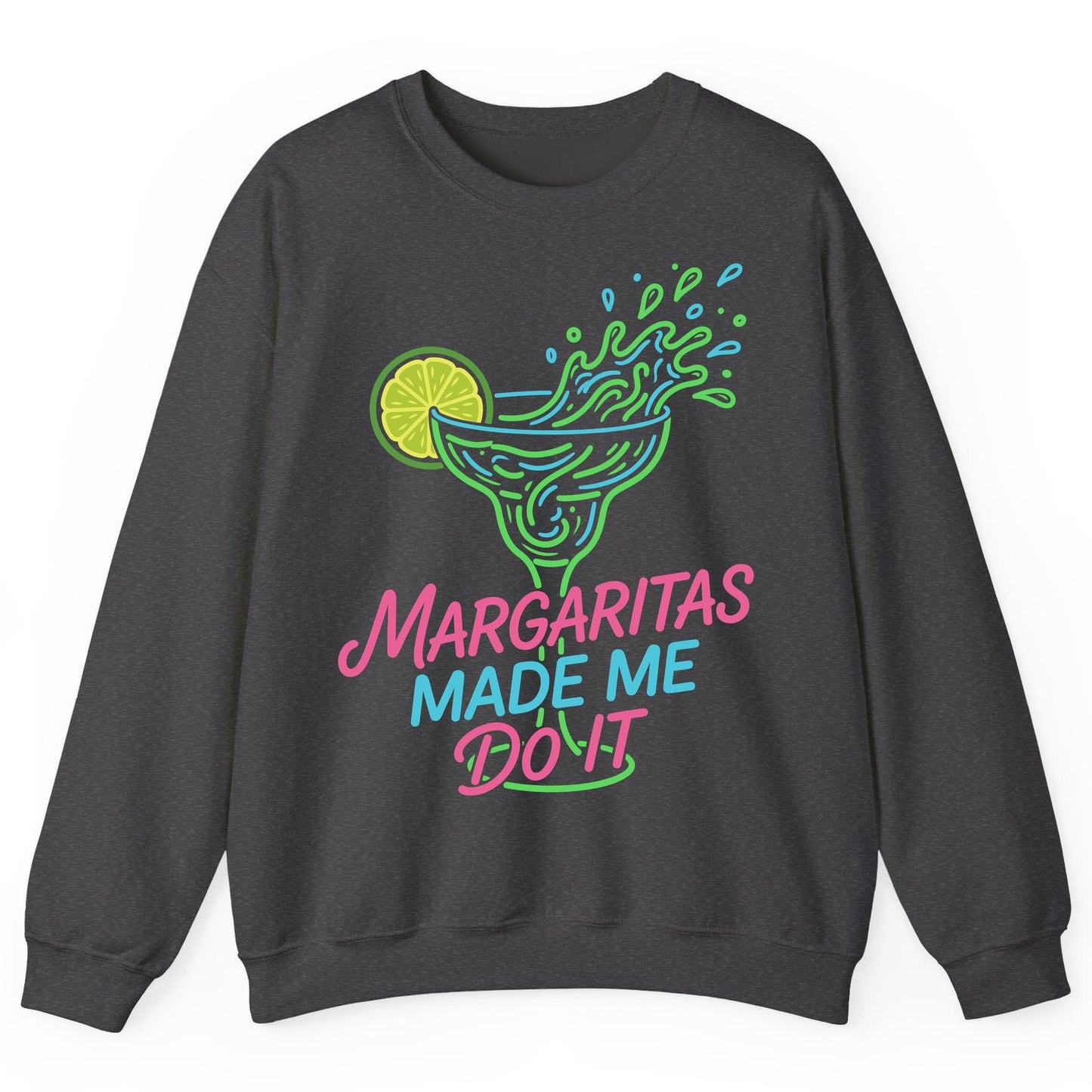 Margaritas Made Me Do It Funny Margarita Cocktail Sweatshirt - product mockup - Dark Heather
